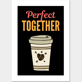 Perfect Together - Cup of Coffee Posters and Art